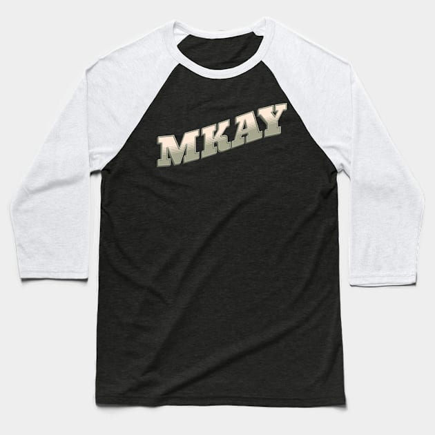 MKAY Funny, Sassy and Annoyed okay Baseball T-Shirt by GulfGal